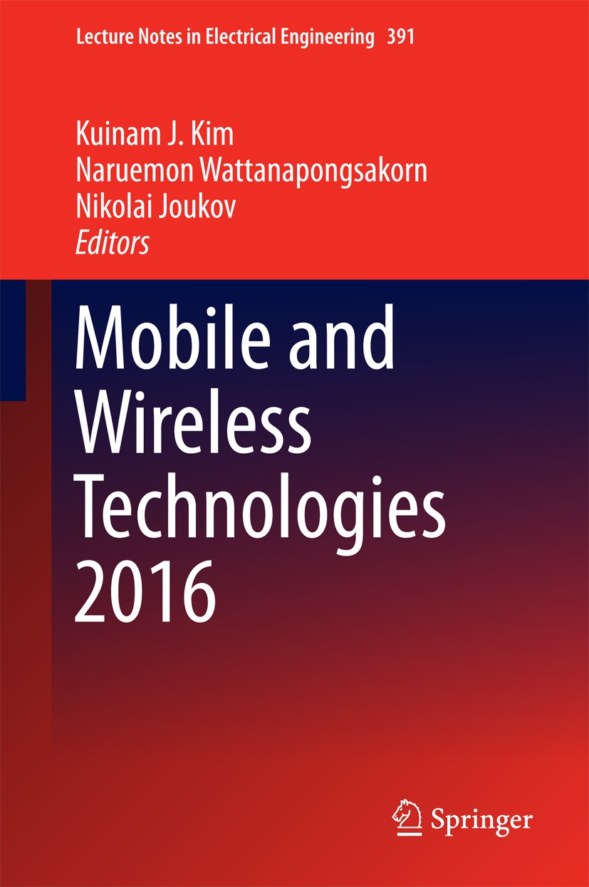 Titlebook: Mobile and Wireless Technologies 2016; Kuinam J. Kim,Naruemon Wattanapongsakorn,Nikolai J Conference proceedings 2016 Springer Science+Bus Titlebook: Mobile and Wireless Technologies 2016; Kuinam J. Kim,Naruemon Wattanapongsakorn,Nikolai J Conference proceedings 2016 Springer Science+Bus