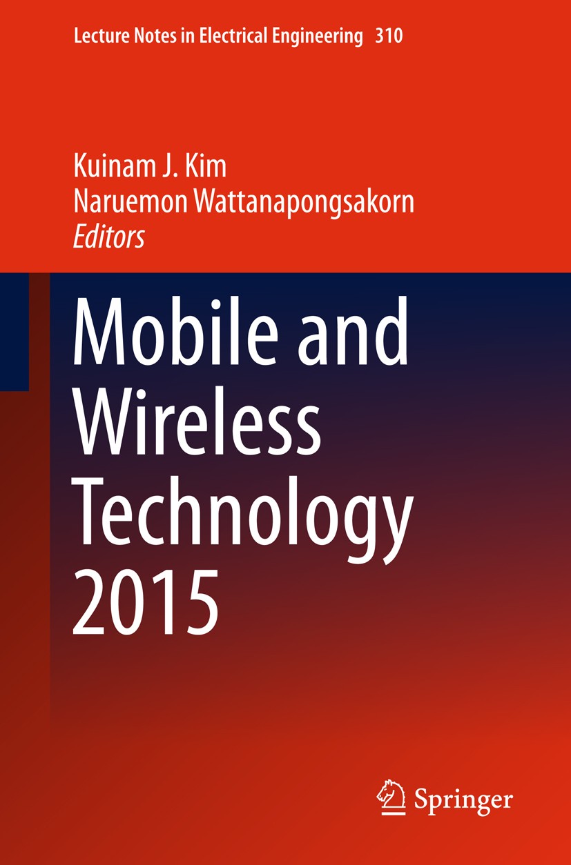 Titlebook: Mobile and Wireless Technology 2015; Kuinam J. Kim,Naruemon Wattanapongsakorn Conference proceedings 2015 Springer-Verlag Berlin Heidelber Titlebook: Mobile and Wireless Technology 2015; Kuinam J. Kim,Naruemon Wattanapongsakorn Conference proceedings 2015 Springer-Verlag Berlin Heidelber
