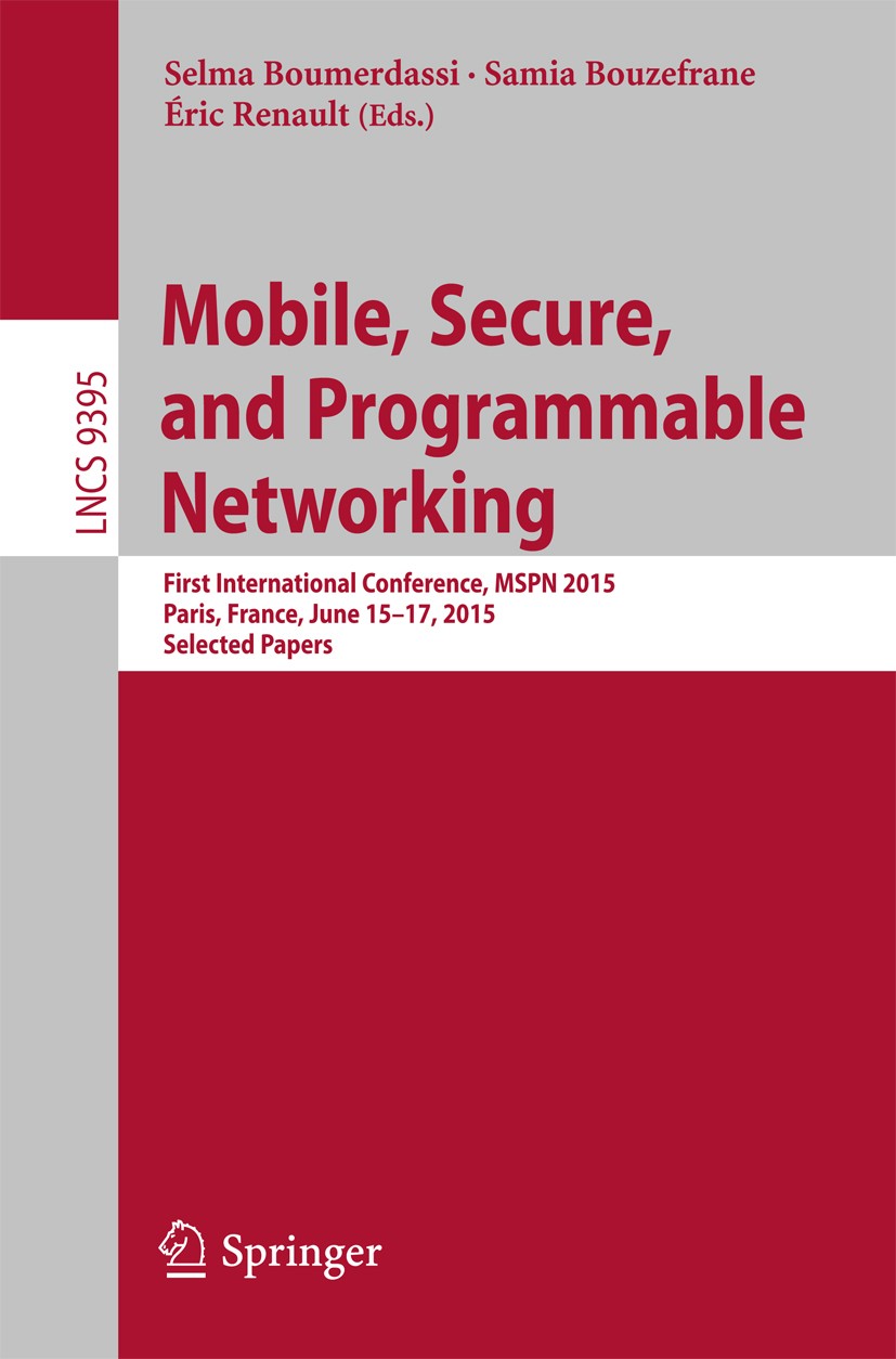 Titlebook: Mobile, Secure, and Programmable Networking; First International Selma Boumerdassi,Samia Bouzefrane,Éric Renault Conference proceedings 20 Titlebook: Mobile, Secure, and Programmable Networking; First International Selma Boumerdassi,Samia Bouzefrane,Éric Renault Conference proceedings 20