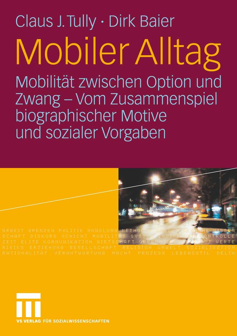 Titlebook: Mobiler Alltag; Mobilität zwischen O Claus J. Tully,Dirk Baier Book 2006 VS Verlag für Sozialwissenschaften | Springer Fachmedien Wiesbaden Titlebook: Mobiler Alltag; Mobilität zwischen O Claus J. Tully,Dirk Baier Book 2006 VS Verlag für Sozialwissenschaften | Springer Fachmedien Wiesbaden