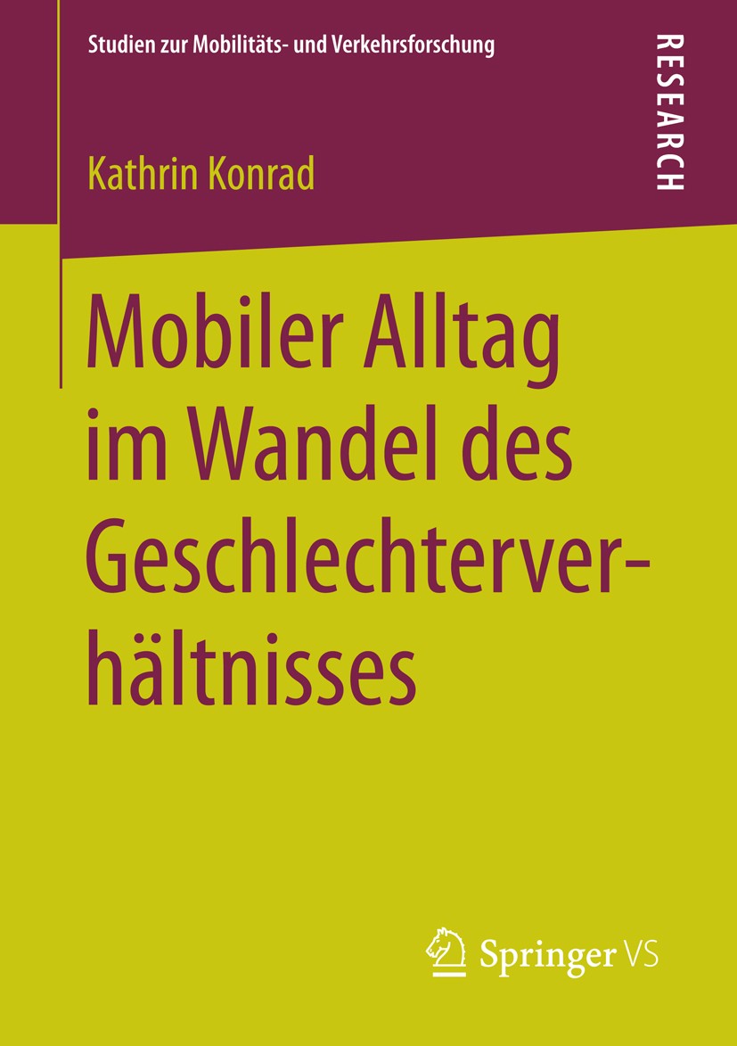 Titlebook: Mobiler Alltag im Wandel des Geschlechterverhältnisses; Kathrin Konrad Book 2016 Springer Fachmedien Wiesbaden 2016 Gesellschaftlicher W Titlebook: Mobiler Alltag im Wandel des Geschlechterverhältnisses; Kathrin Konrad Book 2016 Springer Fachmedien Wiesbaden 2016 Gesellschaftlicher W