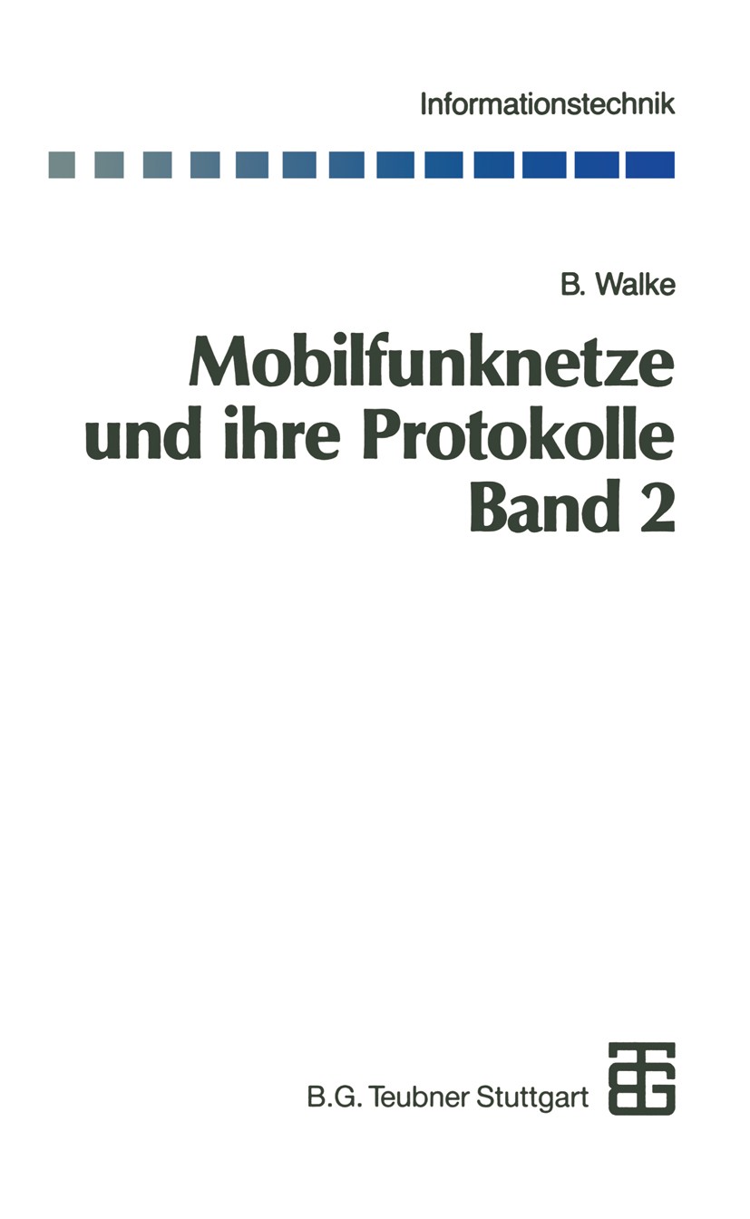 Titlebook: Mobilfunknetze und ihre Protokolle; Band 2 Bündelfunk, s Bernhard Walke Book 1998 Springer Fachmedien Wiesbaden 1998 Mobilfunk.Satelliten.S Titlebook: Mobilfunknetze und ihre Protokolle; Band 2 Bündelfunk, s Bernhard Walke Book 1998 Springer Fachmedien Wiesbaden 1998 Mobilfunk.Satelliten.S