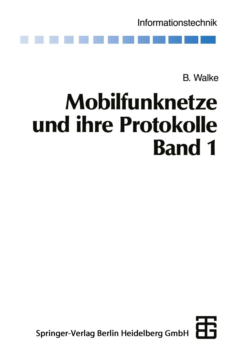 Titlebook: Mobilfunknetze und ihre Protokolle; Band 1 Grundlagen, G Bernhard Walke Book 1998 Springer Fachmedien Wiesbaden 1998 Algorithmen.Entwicklun Titlebook: Mobilfunknetze und ihre Protokolle; Band 1 Grundlagen, G Bernhard Walke Book 1998 Springer Fachmedien Wiesbaden 1998 Algorithmen.Entwicklun
