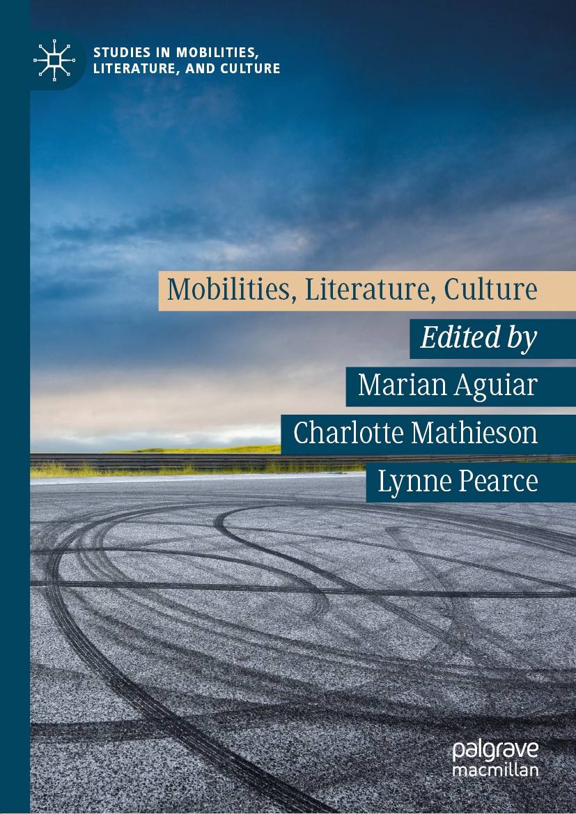 Titlebook: Mobilities, Literature, Culture; Marian Aguiar,Charlotte Mathieson,Lynne Pearce Book 2019 The Editor(s) (if applicable) and The Author(s), Titlebook: Mobilities, Literature, Culture; Marian Aguiar,Charlotte Mathieson,Lynne Pearce Book 2019 The Editor(s) (if applicable) and The Author(s),