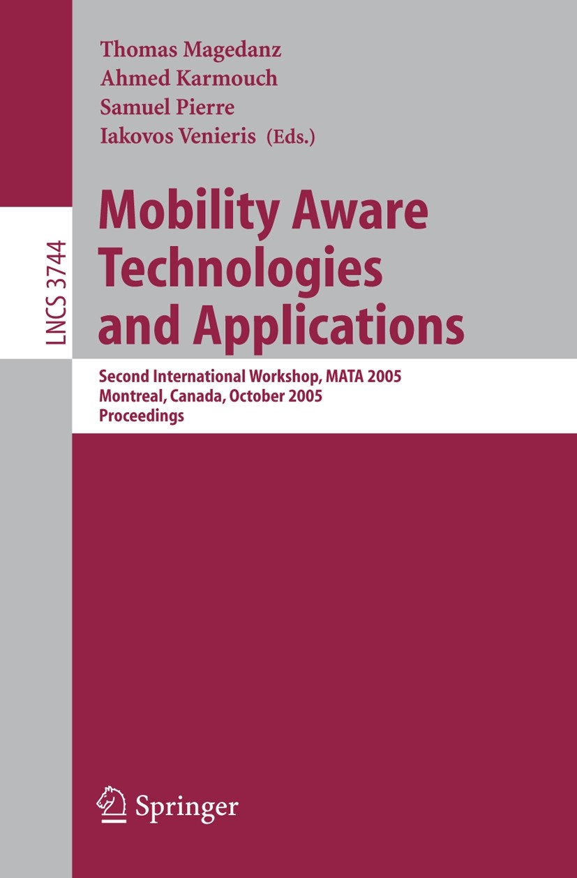Titlebook: Mobility Aware Technologies and Applications; Second International Thomas Magedanz,Ahmed Karmouch,Iakovos Venieris Conference proceedings 2 Titlebook: Mobility Aware Technologies and Applications; Second International Thomas Magedanz,Ahmed Karmouch,Iakovos Venieris Conference proceedings 2