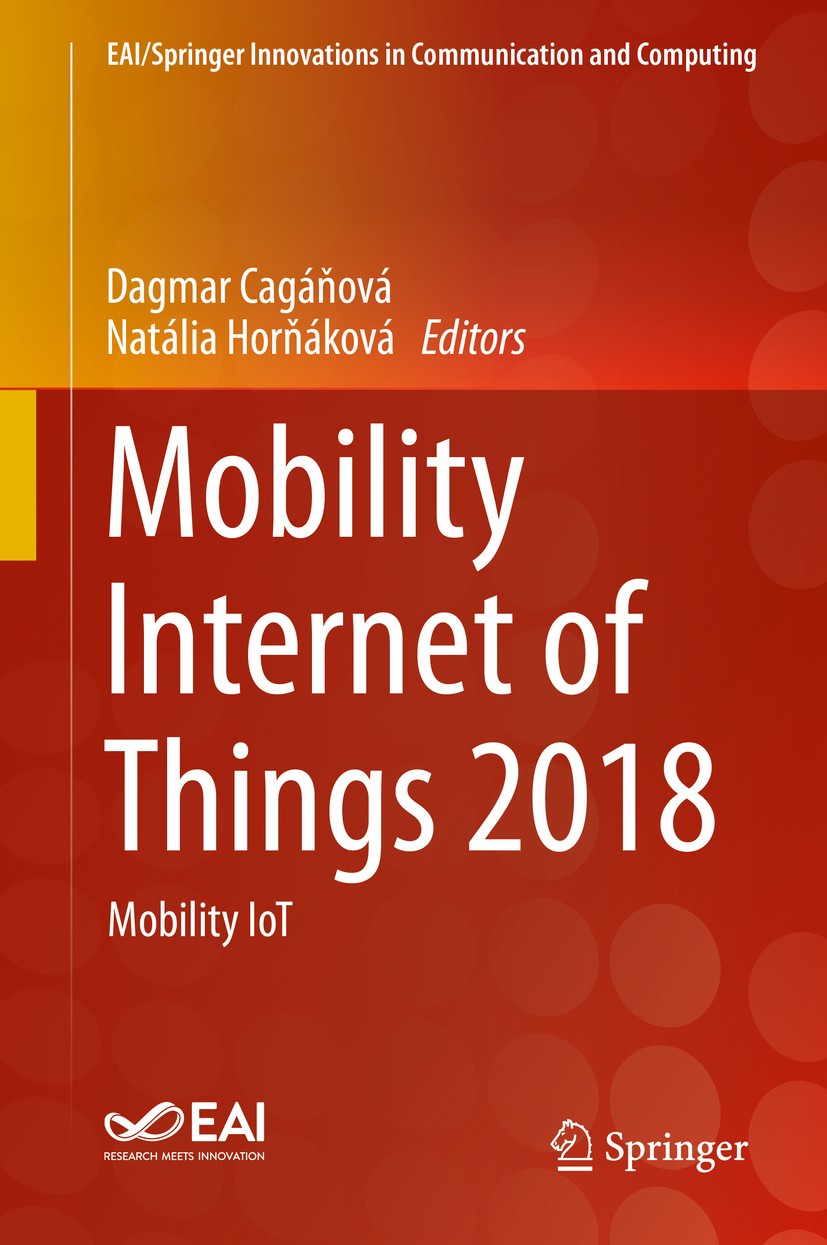 Titlebook: Mobility Internet of Things 2018; Mobility IoT Dagmar Cagáňová,Natália Horňáková Conference proceedings 2020 Springer Nature Switzerland AG Titlebook: Mobility Internet of Things 2018; Mobility IoT Dagmar Cagáňová,Natália Horňáková Conference proceedings 2020 Springer Nature Switzerland AG