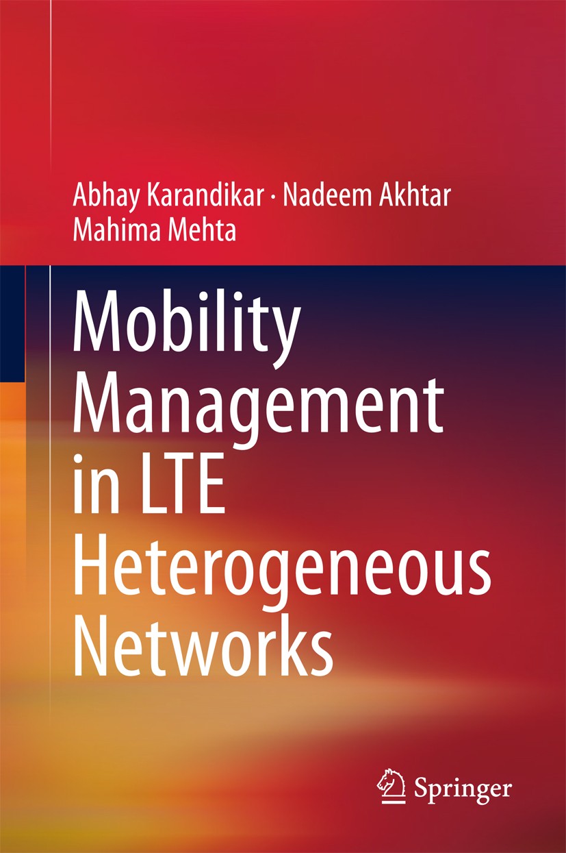 Titlebook: Mobility Management in LTE Heterogeneous Networks; Abhay Karandikar,Nadeem Akhtar,Mahima Mehta Book 2017 Springer Nature Singapore Pte Ltd Titlebook: Mobility Management in LTE Heterogeneous Networks; Abhay Karandikar,Nadeem Akhtar,Mahima Mehta Book 2017 Springer Nature Singapore Pte Ltd