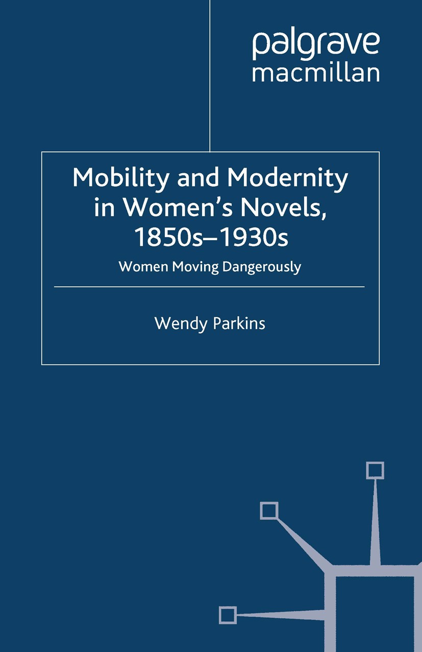 Titlebook: Mobility and Modernity in Women‘s Novels, 1850s-1930s; Women Moving Dangero Wendy Parkins Book 2009 Palgrave Macmillan, a division of Macmi Titlebook: Mobility and Modernity in Women‘s Novels, 1850s-1930s; Women Moving Dangero Wendy Parkins Book 2009 Palgrave Macmillan, a division of Macmi