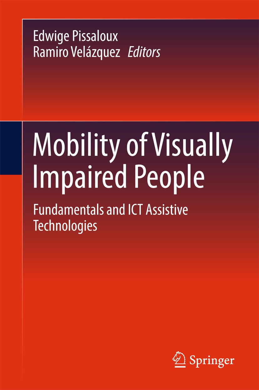 Titlebook: Mobility of Visually Impaired People; Fundamentals and ICT Edwige Pissaloux,Ramiro Velazquez Book 2018 Springer International Publishing AG Titlebook: Mobility of Visually Impaired People; Fundamentals and ICT Edwige Pissaloux,Ramiro Velazquez Book 2018 Springer International Publishing AG