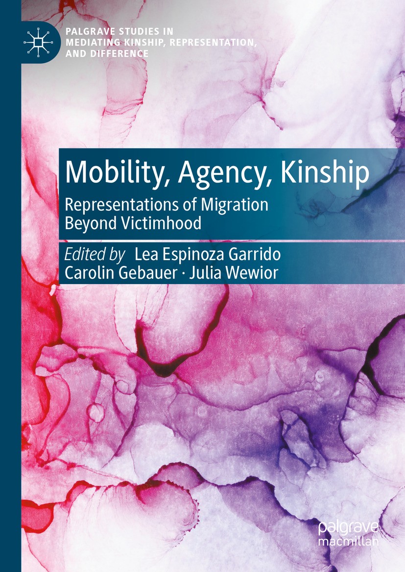 Titlebook: Mobility, Agency, Kinship; Representations of M Lea Espinoza Garrido,Carolin Gebauer,Julia Wewior Book 2024 The Editor(s) (if applicable) a Titlebook: Mobility, Agency, Kinship; Representations of M Lea Espinoza Garrido,Carolin Gebauer,Julia Wewior Book 2024 The Editor(s) (if applicable) a