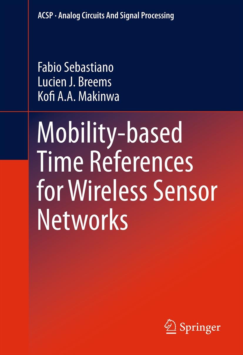 Titlebook: Mobility-based Time References for Wireless Sensor Networks; Fabio Sebastiano,Lucien J. Breems,Kofi A. A. Makin Book 2013 Springer Science Titlebook: Mobility-based Time References for Wireless Sensor Networks; Fabio Sebastiano,Lucien J. Breems,Kofi A. A. Makin Book 2013 Springer Science