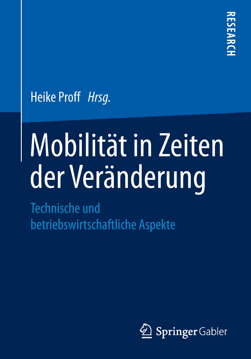 Titlebook: Mobilität in Zeiten der Veränderung; Technische und betri Heike Proff Book 2019 Springer Fachmedien Wiesbaden GmbH, ein Teil von Springer N Titlebook: Mobilität in Zeiten der Veränderung; Technische und betri Heike Proff Book 2019 Springer Fachmedien Wiesbaden GmbH, ein Teil von Springer N