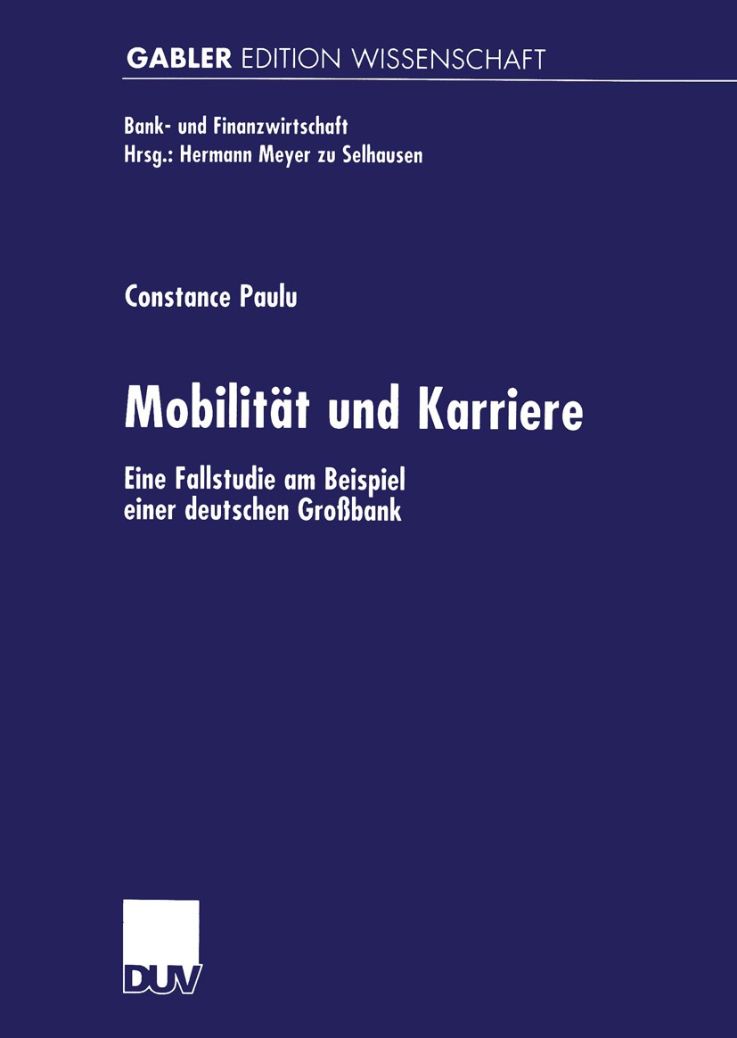 Titlebook: Mobilität und Karriere; Eine Fallstudie am B Constance Paulu Book 2001 Springer Fachmedien Wiesbaden 2001 Bank.Bank- und Finanzwirtschaft.F Titlebook: Mobilität und Karriere; Eine Fallstudie am B Constance Paulu Book 2001 Springer Fachmedien Wiesbaden 2001 Bank.Bank- und Finanzwirtschaft.F