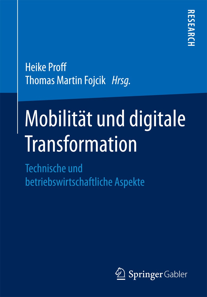 Titlebook: Mobilität und digitale Transformation; Technische und betri Heike Proff,Thomas Martin Fojcik Book 2018 Springer Fachmedien Wiesbaden GmbH 2 Titlebook: Mobilität und digitale Transformation; Technische und betri Heike Proff,Thomas Martin Fojcik Book 2018 Springer Fachmedien Wiesbaden GmbH 2