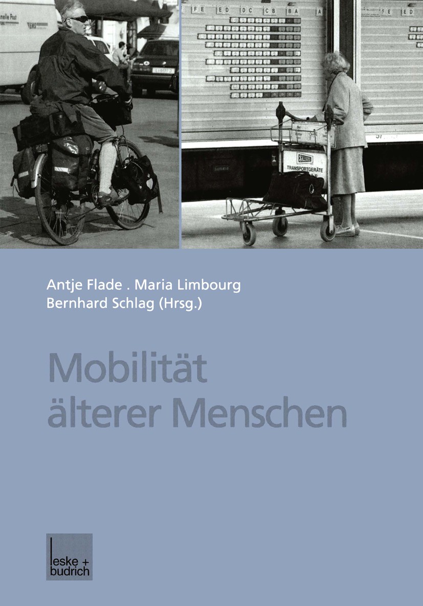 Titlebook: Mobilität älterer Menschen; Antje Flade (Diplom-Psychologin, Dr., wissenschaft Book 2001 Springer Fachmedien Wiesbaden 2001 Demografie.Erz Titlebook: Mobilität älterer Menschen; Antje Flade (Diplom-Psychologin, Dr., wissenschaft Book 2001 Springer Fachmedien Wiesbaden 2001 Demografie.Erz