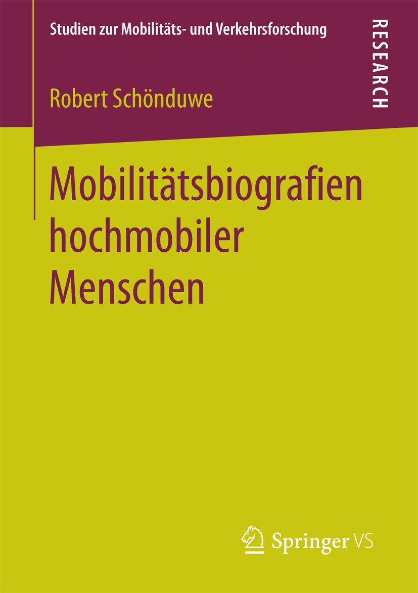 Titlebook: Mobilitätsbiografien hochmobiler Menschen; Robert Schönduwe Book 2017 Springer Fachmedien Wiesbaden GmbH 2017 Entgrenzungsprozesse.Sozialw Titlebook: Mobilitätsbiografien hochmobiler Menschen; Robert Schönduwe Book 2017 Springer Fachmedien Wiesbaden GmbH 2017 Entgrenzungsprozesse.Sozialw