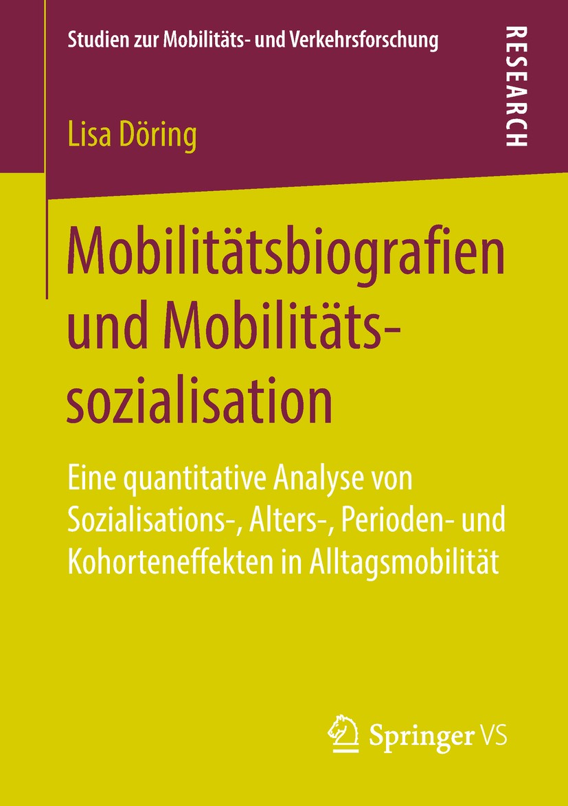 Titlebook: Mobilitätsbiografien und Mobilitätssozialisation; Eine quantitative An Lisa Döring Book 2018 Springer Fachmedien Wiesbaden GmbH, ein Teil v Titlebook: Mobilitätsbiografien und Mobilitätssozialisation; Eine quantitative An Lisa Döring Book 2018 Springer Fachmedien Wiesbaden GmbH, ein Teil v
