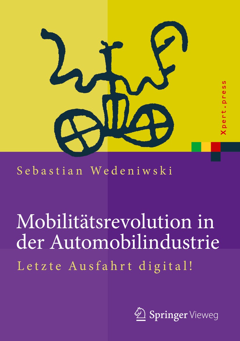 Titlebook: Mobilitätsrevolution in der Automobilindustrie; Letzte Ausfahrt digi Sebastian Wedeniwski Book 2015 Springer-Verlag Berlin Heidelberg 2015 Titlebook: Mobilitätsrevolution in der Automobilindustrie; Letzte Ausfahrt digi Sebastian Wedeniwski Book 2015 Springer-Verlag Berlin Heidelberg 2015