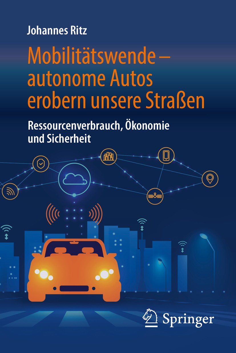Titlebook: Mobilitätswende – autonome Autos erobern unsere Straßen; Ressourcenverbrauch, Johannes Ritz Book 2018 Springer Fachmedien Wiesbaden GmbH, e Titlebook: Mobilitätswende – autonome Autos erobern unsere Straßen; Ressourcenverbrauch, Johannes Ritz Book 2018 Springer Fachmedien Wiesbaden GmbH, e
