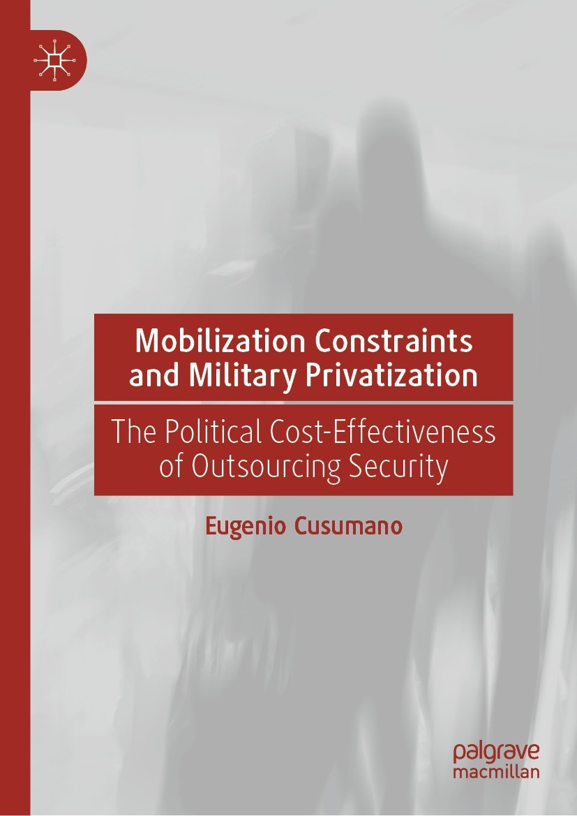 Titlebook: Mobilization Constraints and Military Privatization; The Political Cost-E Eugenio Cusumano Book 2023 The Editor(s) (if applicable) and The Titlebook: Mobilization Constraints and Military Privatization; The Political Cost-E Eugenio Cusumano Book 2023 The Editor(s) (if applicable) and The