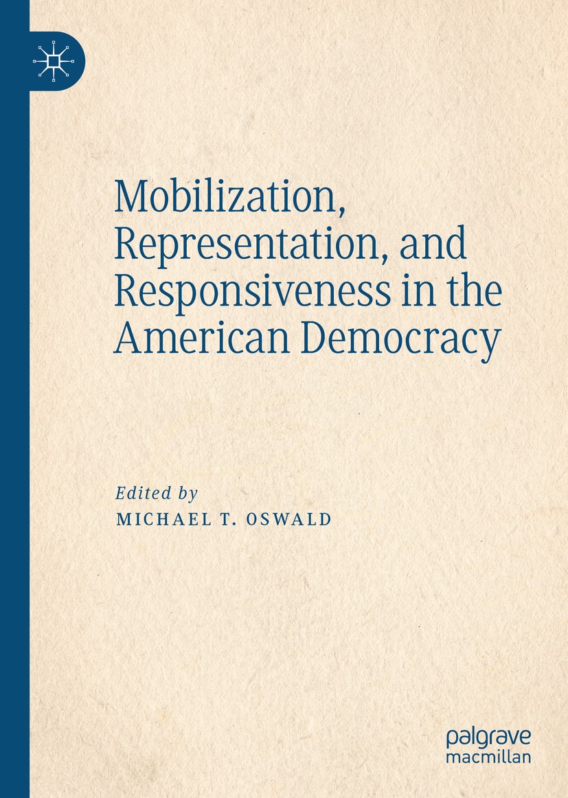 Titlebook: Mobilization, Representation, and Responsiveness in the American Democracy; Michael T. Oswald Book 2020 The Editor(s) (if applicable) and Titlebook: Mobilization, Representation, and Responsiveness in the American Democracy; Michael T. Oswald Book 2020 The Editor(s) (if applicable) and