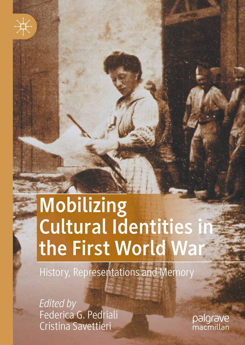 Titlebook: Mobilizing Cultural Identities in the First World War; History, Representat Federica G. Pedriali,Cristina Savettieri Book 2020 The Editor(s Titlebook: Mobilizing Cultural Identities in the First World War; History, Representat Federica G. Pedriali,Cristina Savettieri Book 2020 The Editor(s