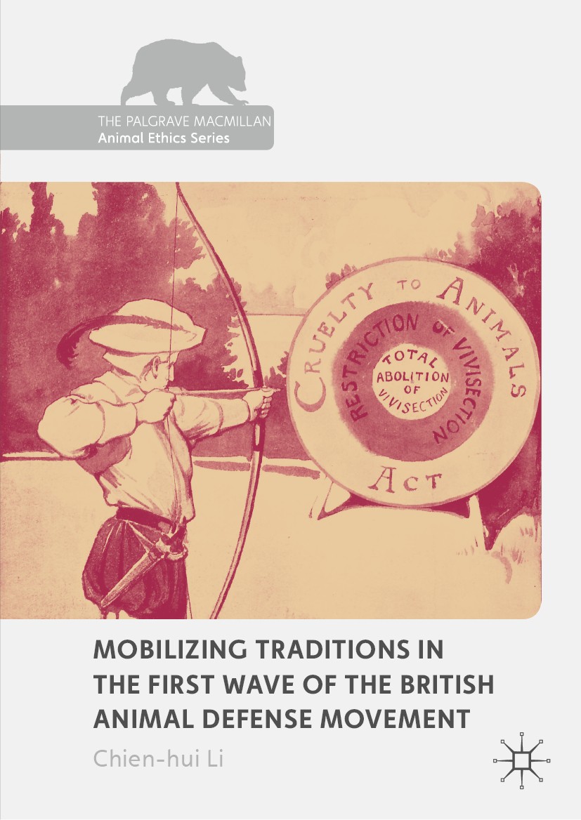 Titlebook: Mobilizing Traditions in the First Wave of the British Animal Defense Movement; Chien-hui Li Book 2019 The Editor(s) (if applicable) and T Titlebook: Mobilizing Traditions in the First Wave of the British Animal Defense Movement; Chien-hui Li Book 2019 The Editor(s) (if applicable) and T