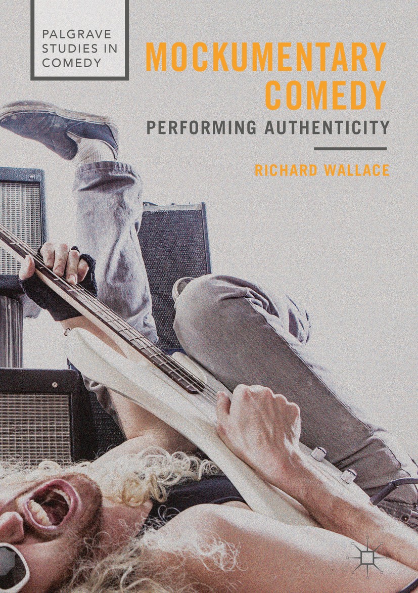 Titlebook: Mockumentary Comedy; Performing Authentic Richard Wallace Book 2018 The Editor(s) (if applicable) and The Author(s) 2018 Comedy.Mockumentar Titlebook: Mockumentary Comedy; Performing Authentic Richard Wallace Book 2018 The Editor(s) (if applicable) and The Author(s) 2018 Comedy.Mockumentar