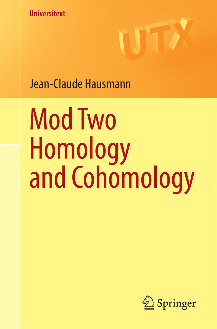 Titlebook: Mod Two Homology and Cohomology; Jean-Claude Hausmann Textbook 2014 Springer International Publishing Switzerland 2014 Algebraic Topology. Titlebook: Mod Two Homology and Cohomology; Jean-Claude Hausmann Textbook 2014 Springer International Publishing Switzerland 2014 Algebraic Topology.