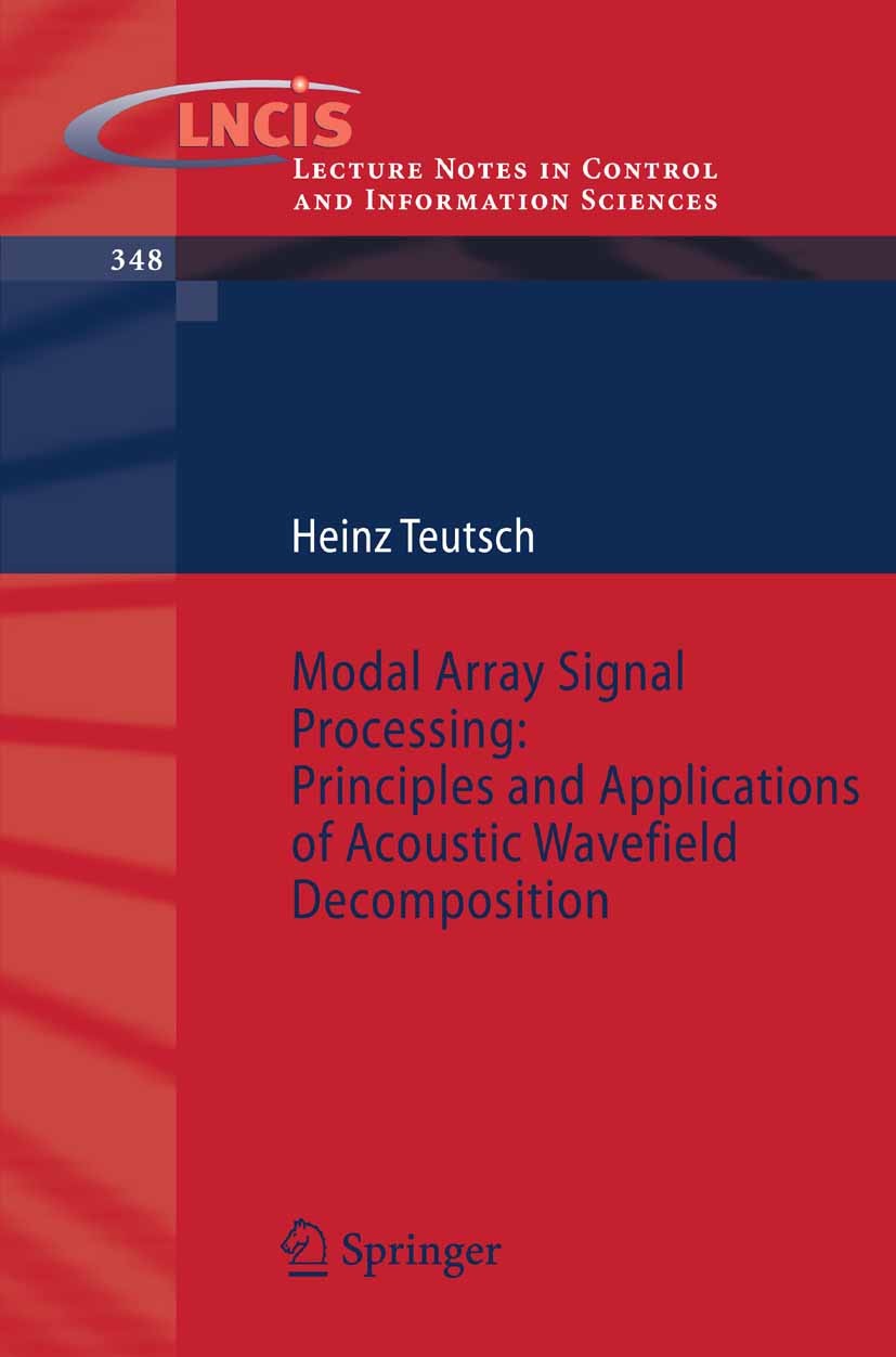 Titlebook: Modal Array Signal Processing: Principles and Applications of Acoustic Wavefield Decomposition; Heinz Teutsch Book 2007 Springer-Verlag Be Titlebook: Modal Array Signal Processing: Principles and Applications of Acoustic Wavefield Decomposition; Heinz Teutsch Book 2007 Springer-Verlag Be