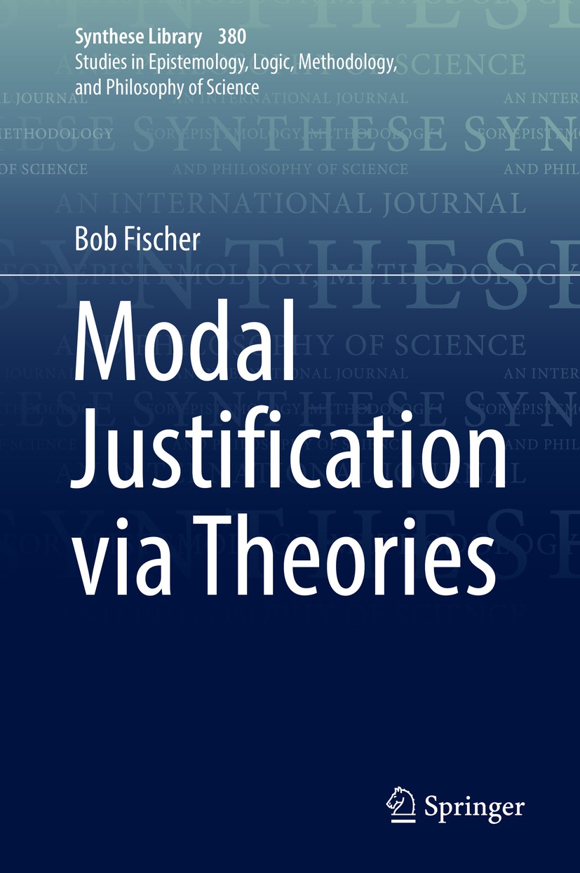 Titlebook: Modal Justification via Theories; Bob Fischer Book 2017 Springer International Publishing AG 2017 Modal Disagreement.Modal Epistemology.Mo Titlebook: Modal Justification via Theories; Bob Fischer Book 2017 Springer International Publishing AG 2017 Modal Disagreement.Modal Epistemology.Mo