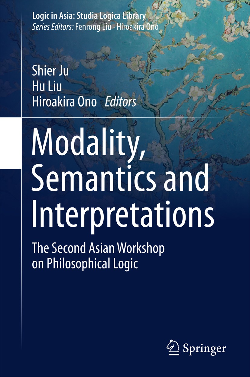Titlebook: Modality, Semantics and Interpretations; The Second Asian Wor Shier Ju,Hu Liu,Hiroakira Ono Book 2015 Springer-Verlag Berlin Heidelberg 201 Titlebook: Modality, Semantics and Interpretations; The Second Asian Wor Shier Ju,Hu Liu,Hiroakira Ono Book 2015 Springer-Verlag Berlin Heidelberg 201