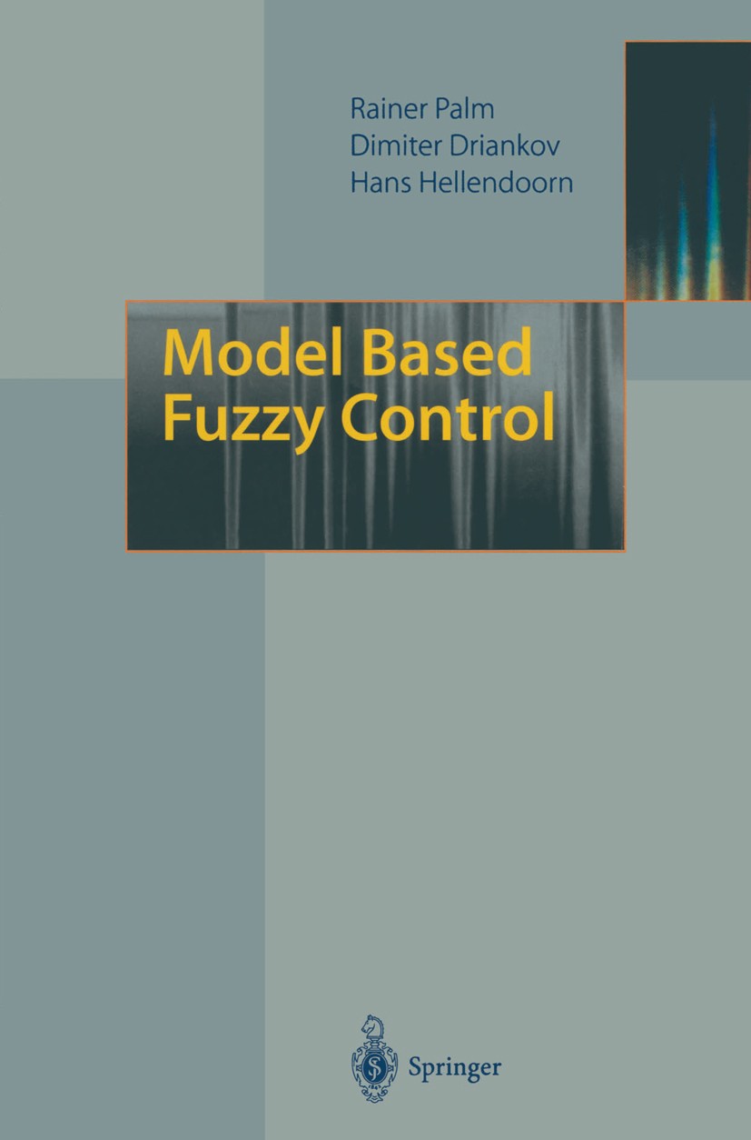 Titlebook: Model Based Fuzzy Control; Fuzzy Gain Scheduler Rainer Palm,Hans Hellendoorn,Dimiter Driankov Book 1997 Springer-Verlag Berlin Heidelberg 1 Titlebook: Model Based Fuzzy Control; Fuzzy Gain Scheduler Rainer Palm,Hans Hellendoorn,Dimiter Driankov Book 1997 Springer-Verlag Berlin Heidelberg 1