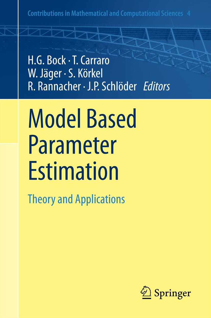 Titlebook: Model Based Parameter Estimation; Theory and Applicati Hans Georg Bock,Thomas Carraro,Johannes P. Schlöde Book 2013 Springer-Verlag Berlin Titlebook: Model Based Parameter Estimation; Theory and Applicati Hans Georg Bock,Thomas Carraro,Johannes P. Schlöde Book 2013 Springer-Verlag Berlin
