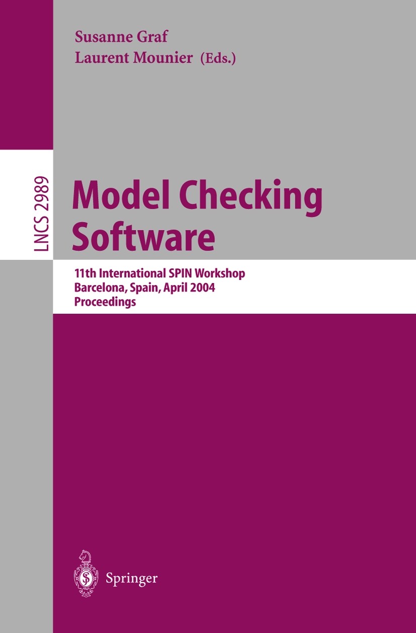 Titlebook: Model Checking Software; 11th International S Susanne Graf,Laurent Mounier Conference proceedings 2004 Springer-Verlag Berlin Heidelberg 20 Titlebook: Model Checking Software; 11th International S Susanne Graf,Laurent Mounier Conference proceedings 2004 Springer-Verlag Berlin Heidelberg 20