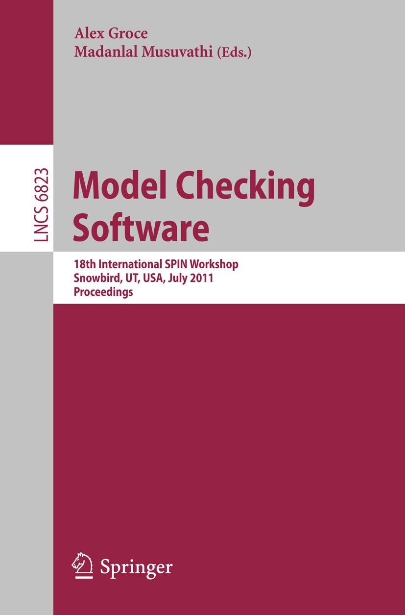 Titlebook: Model Checking Software; 18th International S Alex Groce,Madanlal Musuvathi Conference proceedings 2011 Springer-Verlag GmbH Berlin Heidelb Titlebook: Model Checking Software; 18th International S Alex Groce,Madanlal Musuvathi Conference proceedings 2011 Springer-Verlag GmbH Berlin Heidelb
