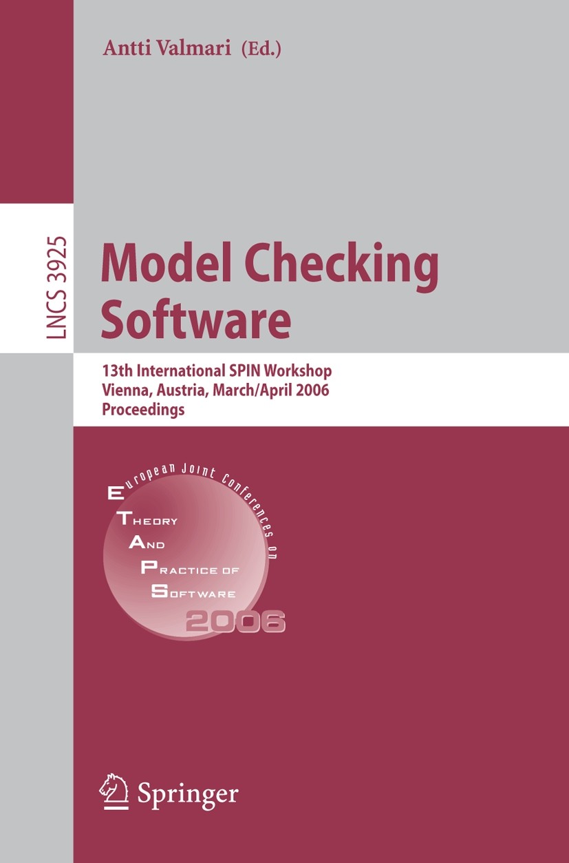 Titlebook: Model Checking Software; 13th International S Antti Valmari Conference proceedings 2006 Springer-Verlag Berlin Heidelberg 2006 Erfüllbarkei Titlebook: Model Checking Software; 13th International S Antti Valmari Conference proceedings 2006 Springer-Verlag Berlin Heidelberg 2006 Erfüllbarkei