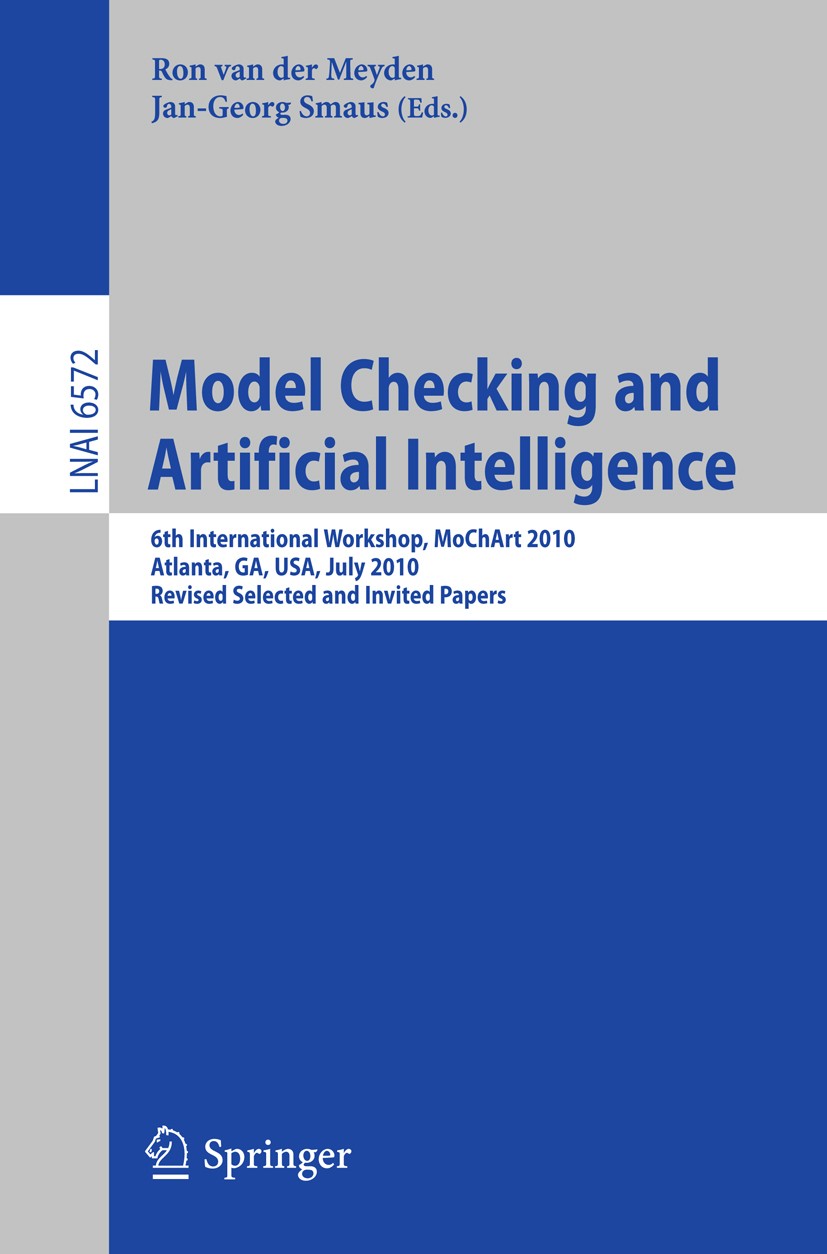 Titlebook: Model Checking and Artificial Intelligence; 6th International Wo Ron Meyden,Jan-Georg Smaus Conference proceedings 2011 Springer Berlin Hei Titlebook: Model Checking and Artificial Intelligence; 6th International Wo Ron Meyden,Jan-Georg Smaus Conference proceedings 2011 Springer Berlin Hei