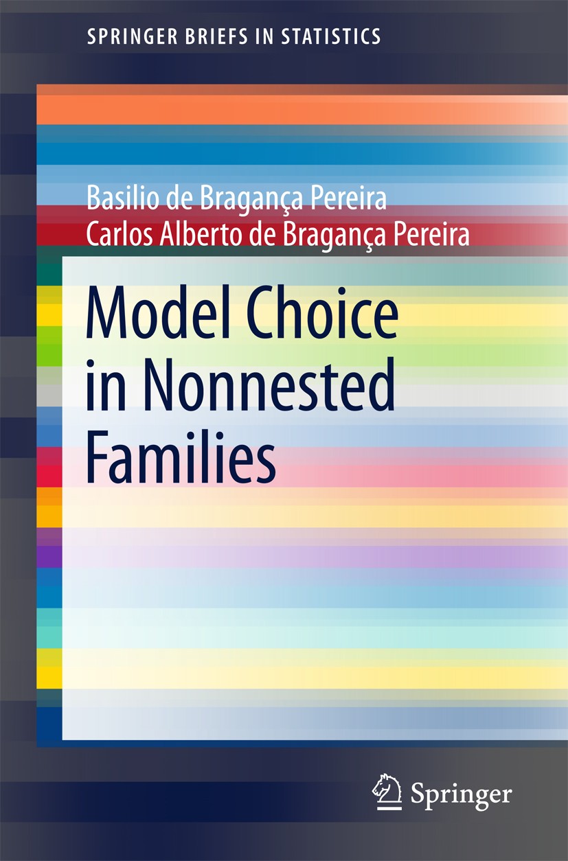 Titlebook: Model Choice in Nonnested Families; Basilio de Bragança Pereira,Carlos Alberto de Brag Book 2016 The Author(s) 2016 separate statistical m Titlebook: Model Choice in Nonnested Families; Basilio de Bragança Pereira,Carlos Alberto de Brag Book 2016 The Author(s) 2016 separate statistical m