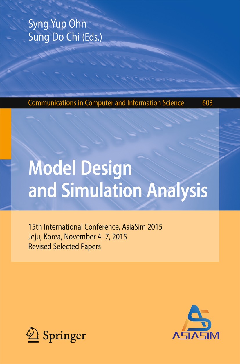 Titlebook: Model Design and Simulation Analysis; 15th International C Syng Yup Ohn,Sung Do Chi Conference proceedings 2016 Springer Science+Business M Titlebook: Model Design and Simulation Analysis; 15th International C Syng Yup Ohn,Sung Do Chi Conference proceedings 2016 Springer Science+Business M