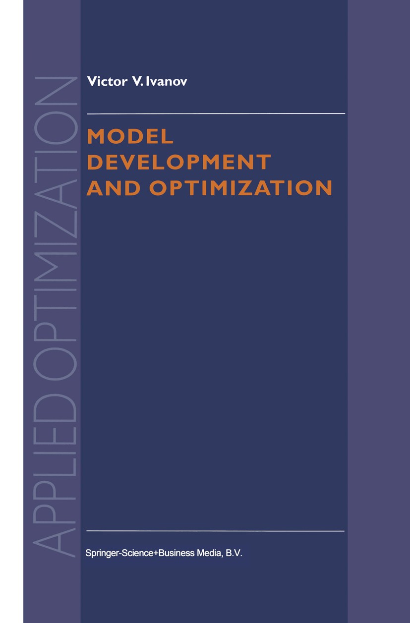 Titlebook: Model Development and Optimization; Viktor V. Ivanov Book 1999 Springer Science+Business Media Dordrecht 1999 Mathematica.Notation.biology Titlebook: Model Development and Optimization; Viktor V. Ivanov Book 1999 Springer Science+Business Media Dordrecht 1999 Mathematica.Notation.biology