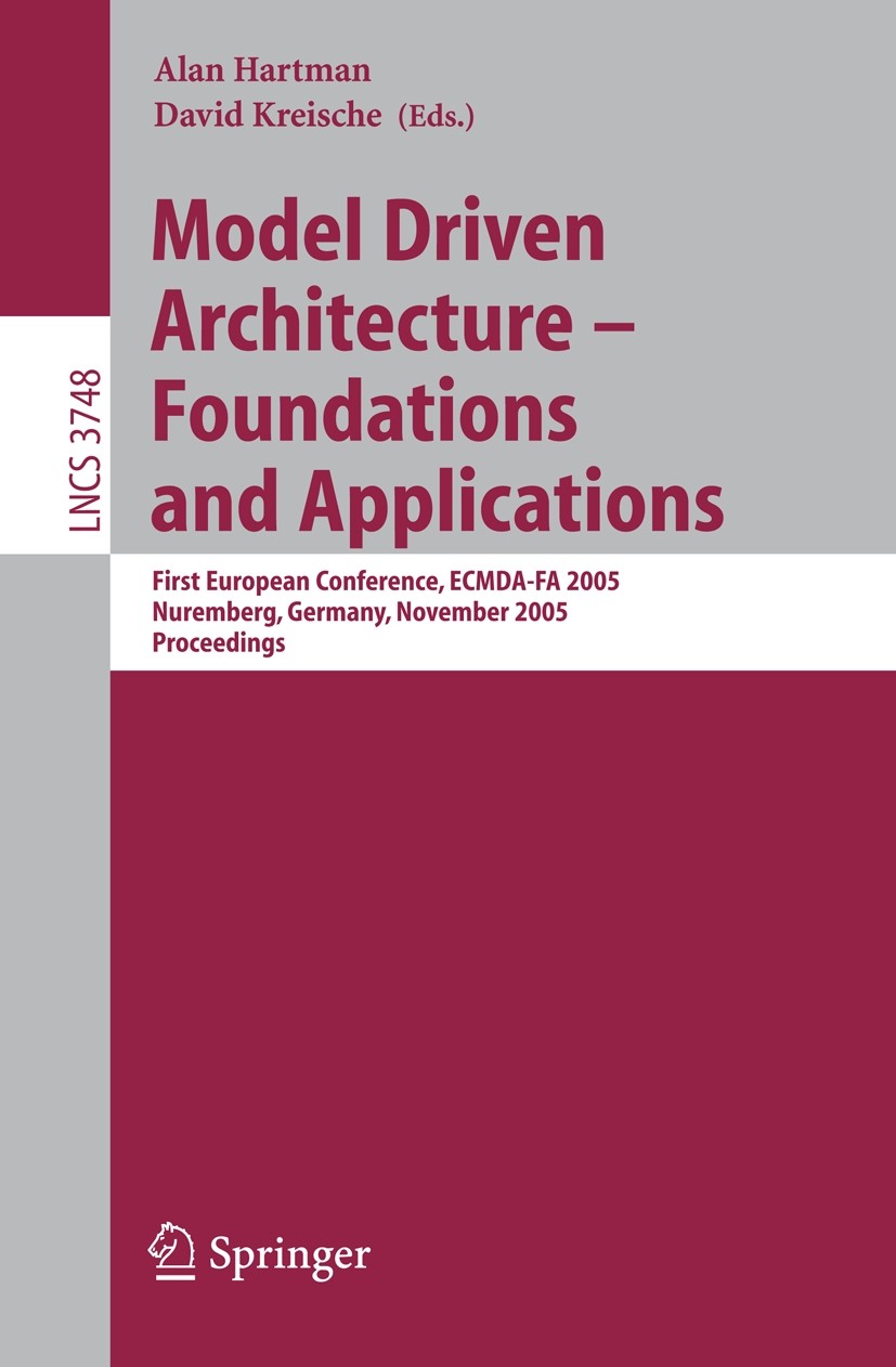Titlebook: Model Driven Architecture - Foundations and Applications; First European Confe Alan Hartman,David Kreische Conference proceedings 2005 Spri Titlebook: Model Driven Architecture - Foundations and Applications; First European Confe Alan Hartman,David Kreische Conference proceedings 2005 Spri