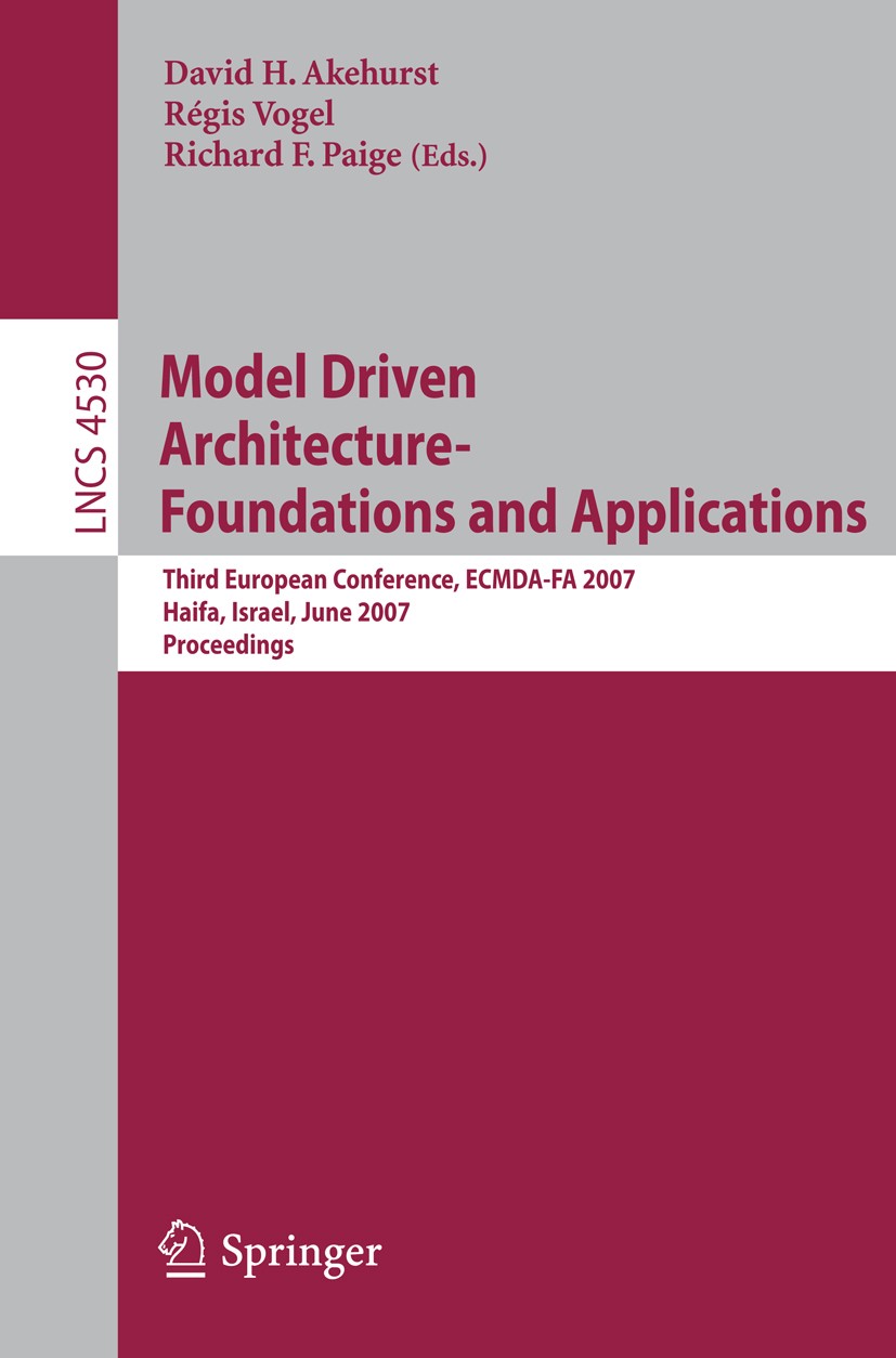 Titlebook: Model Driven Architecture - Foundations and Applications; Third European Confe David H. Akehurst,Régis Vogel,Richard F. Paige Conference pr Titlebook: Model Driven Architecture - Foundations and Applications; Third European Confe David H. Akehurst,Régis Vogel,Richard F. Paige Conference pr