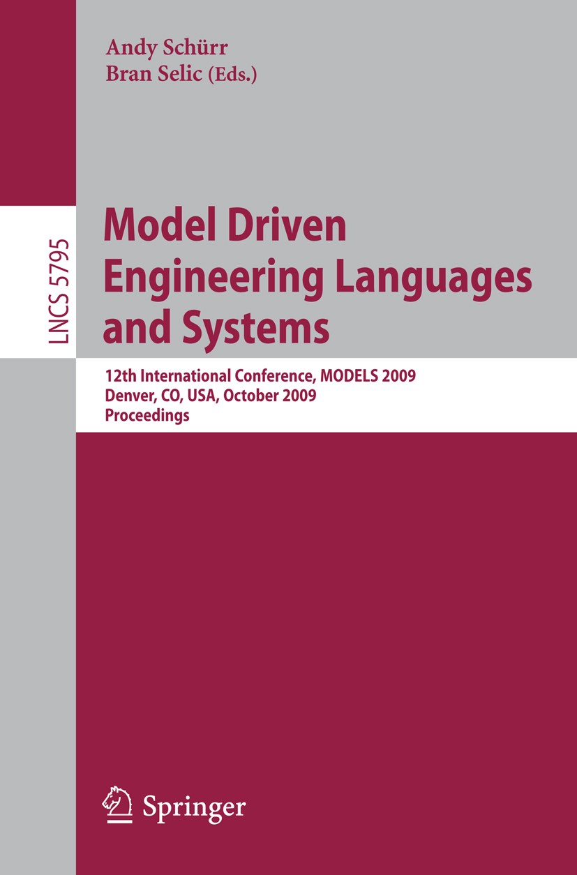 Titlebook: Model Driven Engineering Languages and Systems; 12th International C Andy Schürr,Bran Selic Conference proceedings 2009 Springer-Verlag Ber Titlebook: Model Driven Engineering Languages and Systems; 12th International C Andy Schürr,Bran Selic Conference proceedings 2009 Springer-Verlag Ber