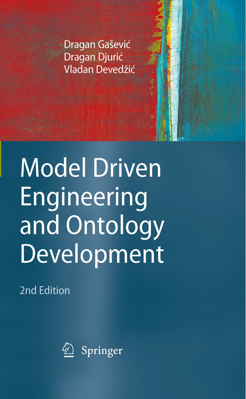 Titlebook: Model Driven Engineering and Ontology Development; Vladan Deved¿ic,Dragan Djuric,Dragan Ga¿evic Book 2009Latest edition Springer-Verlag Be Titlebook: Model Driven Engineering and Ontology Development; Vladan Deved¿ic,Dragan Djuric,Dragan Ga¿evic Book 2009Latest edition Springer-Verlag Be