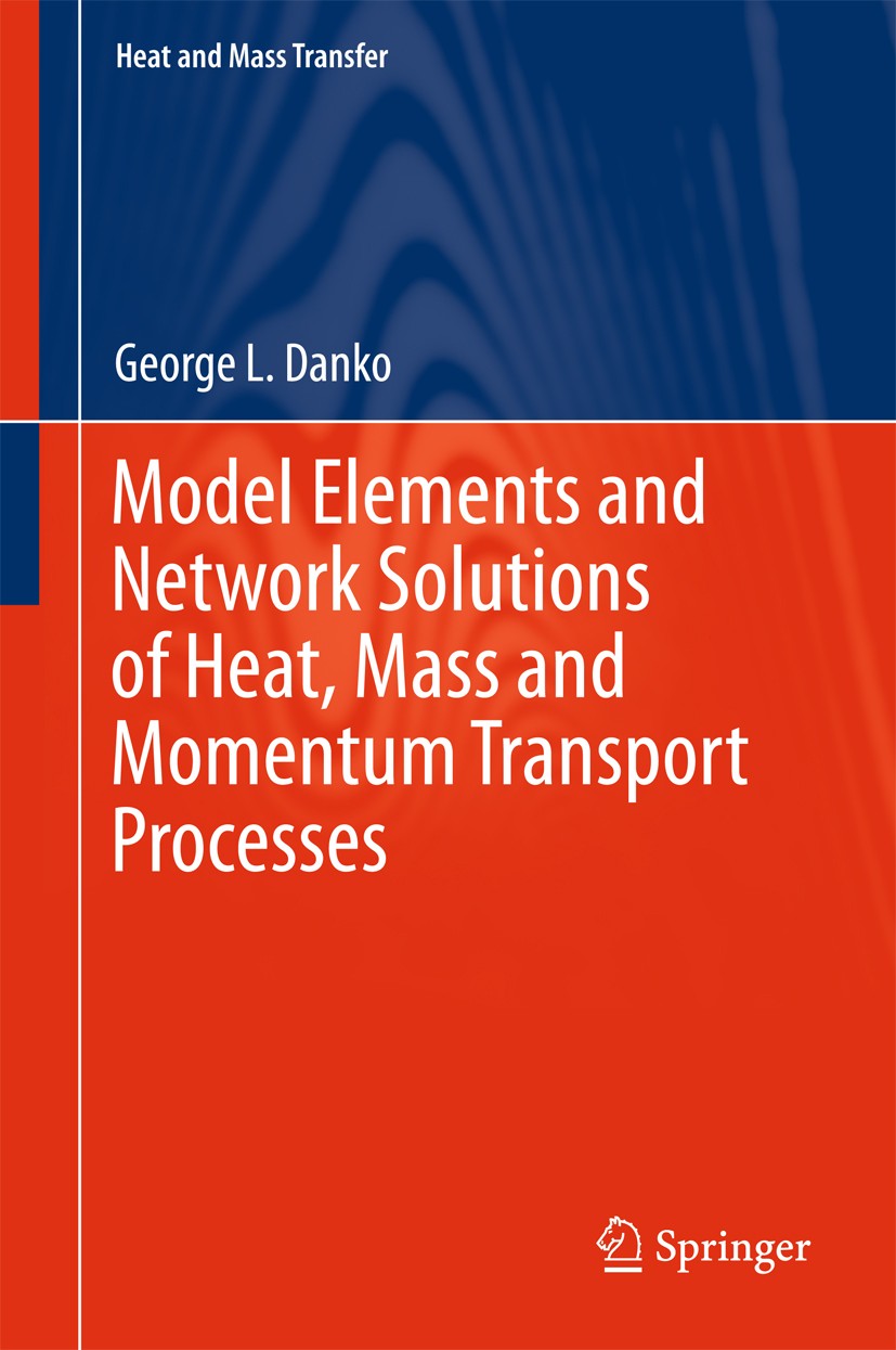 Titlebook: Model Elements and Network Solutions of Heat, Mass and Momentum Transport Processes; George L. Danko Book 2017 Springer-Verlag GmbH German Titlebook: Model Elements and Network Solutions of Heat, Mass and Momentum Transport Processes; George L. Danko Book 2017 Springer-Verlag GmbH German