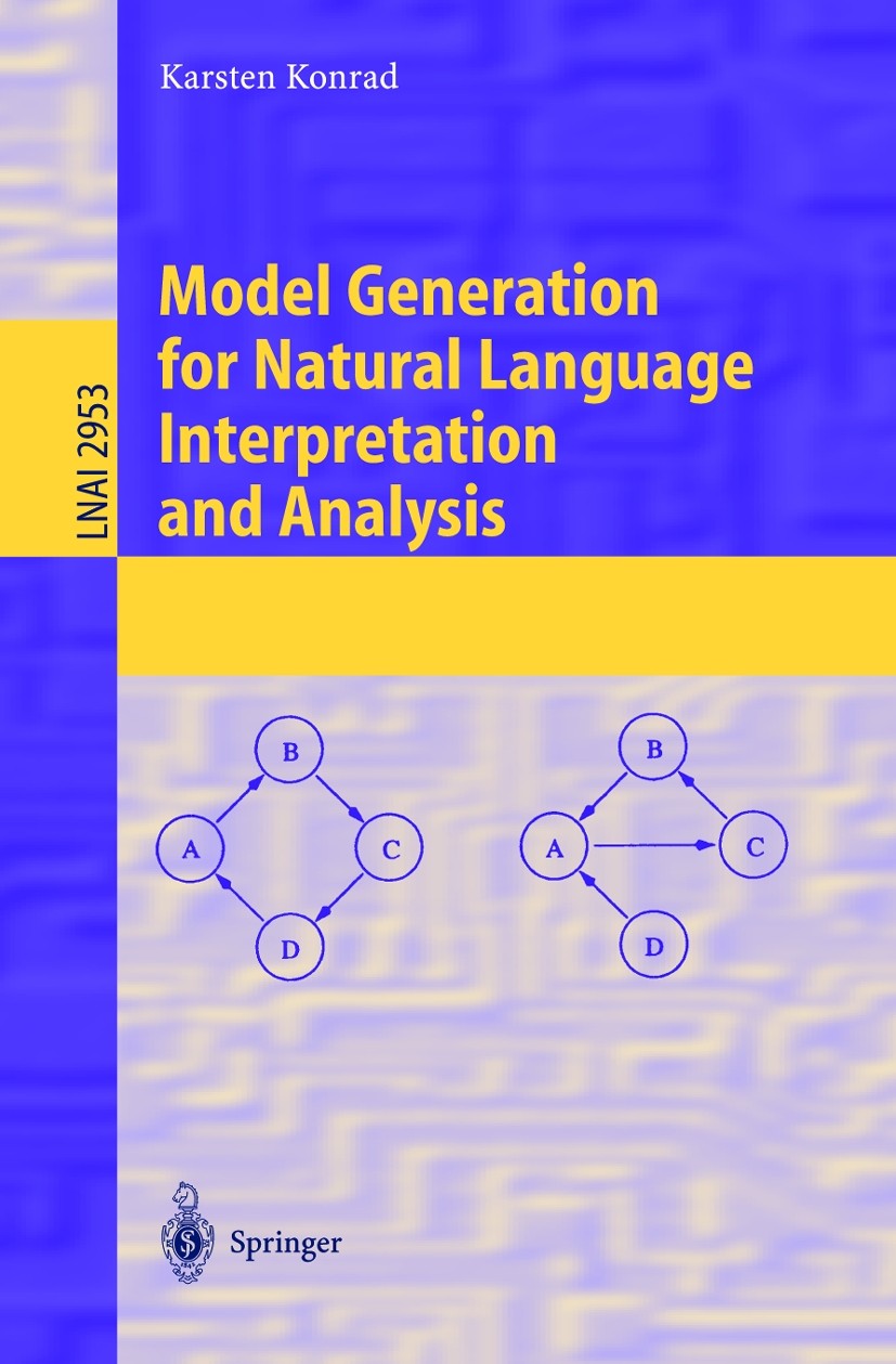 Titlebook: Model Generation for Natural Language Interpretation and Analysis; Karsten Konrad Book 2004 Springer-Verlag Berlin Heidelberg 2004 NLP.Pro Titlebook: Model Generation for Natural Language Interpretation and Analysis; Karsten Konrad Book 2004 Springer-Verlag Berlin Heidelberg 2004 NLP.Pro