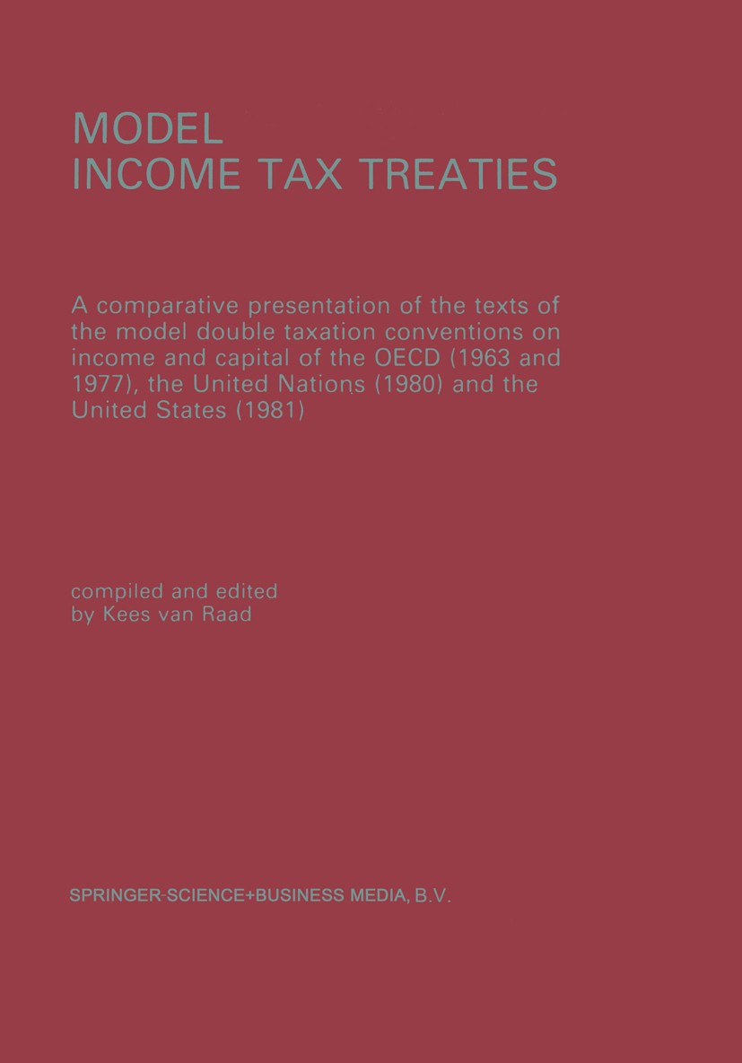 Titlebook: Model Income Tax Treaties; Kees Raad (Adjunct Professor of Tax Law) Book 1983 Springer Science+Business Media Dordrecht 1983 OECD.United N Titlebook: Model Income Tax Treaties; Kees Raad (Adjunct Professor of Tax Law) Book 1983 Springer Science+Business Media Dordrecht 1983 OECD.United N