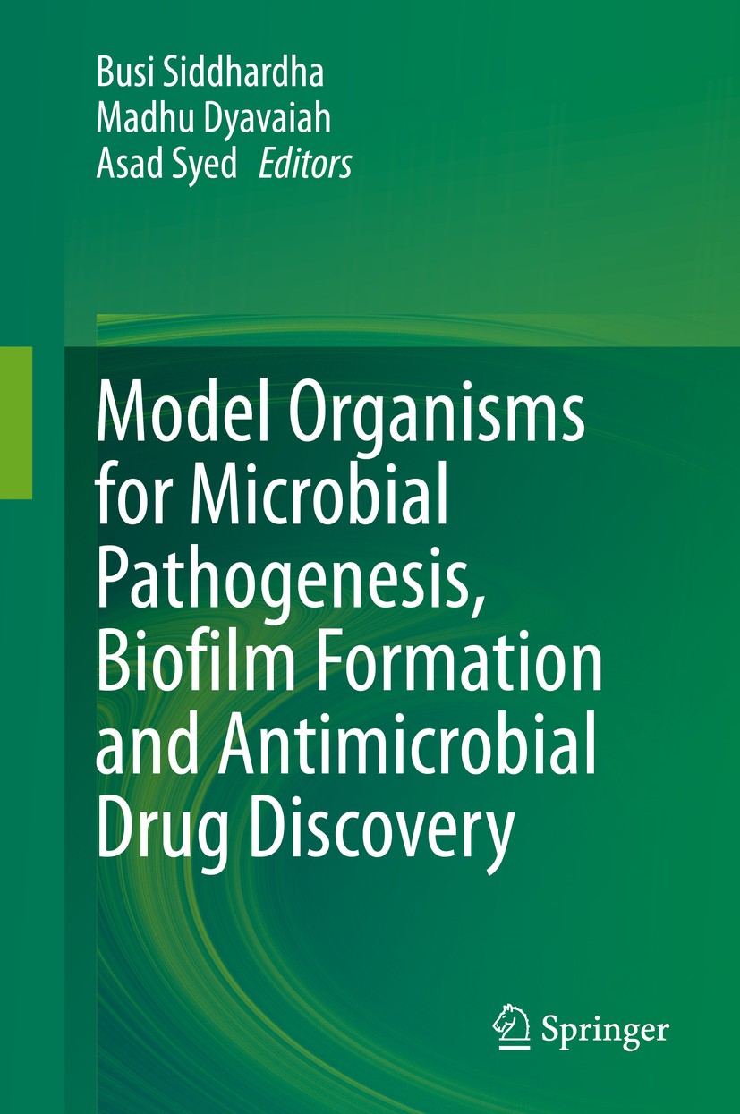 Titlebook: Model Organisms for Microbial Pathogenesis, Biofilm Formation and Antimicrobial Drug Discovery; Busi Siddhardha,Madhu Dyavaiah,Asad Syed B Titlebook: Model Organisms for Microbial Pathogenesis, Biofilm Formation and Antimicrobial Drug Discovery; Busi Siddhardha,Madhu Dyavaiah,Asad Syed B