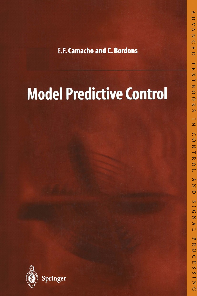 Titlebook: Model Predictive Control; Eduardo F. Camacho,Carlos Bordons Textbook 19991st edition Springer-Verlag London Limited 1999 Constraint.Contro Titlebook: Model Predictive Control; Eduardo F. Camacho,Carlos Bordons Textbook 19991st edition Springer-Verlag London Limited 1999 Constraint.Contro